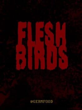 Games like FLESHBIRDS