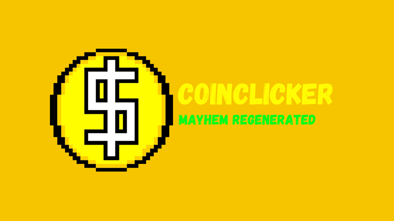 Games like Coinclicker: Mayhem Regenerated