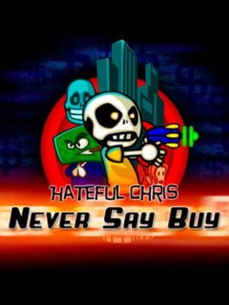 Hateful Chris: Never Say Buy Image