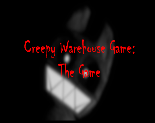 Creepy Warehouse Game: The Game Game Cover