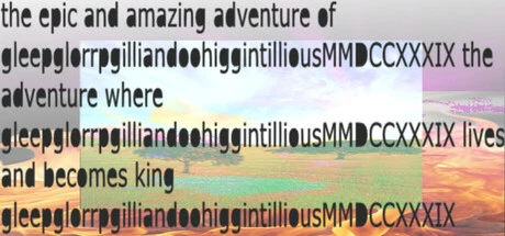 Games like the epic and amazing adventure of gleepglorrpgilliandoohiggintilliousMMDCCXXXIX the adventure where gleepglorrpgilliandoohiggintilliousMMDCCXXXIX lives and becomes king gleepglorrpgilliandoohiggintilliousMMDCCXXXIX