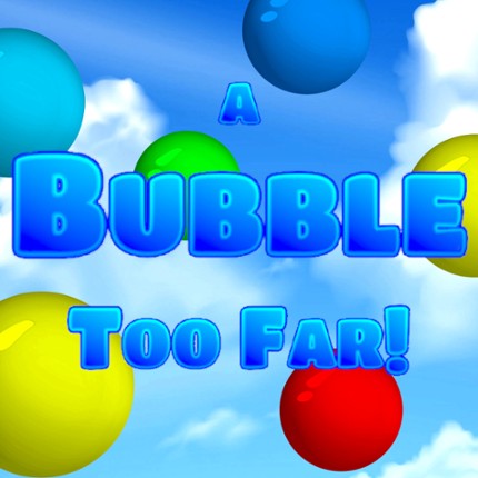 A Bubble Too Far! Image