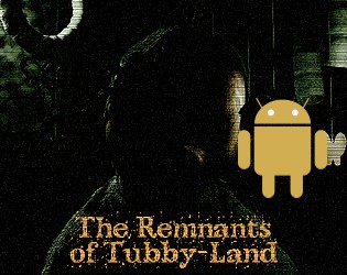 Games like The Remnants of Tubby-Land Android