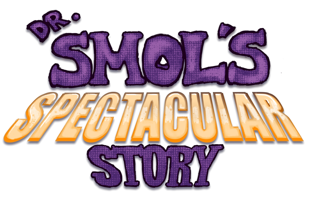 Games like Dr. Smol's Spectacular Story