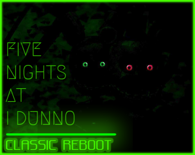 Games like FIVE NIGHTS AT I DUNNO:CLASSIC REBOOT