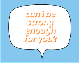 will i be strong enough for you? Image