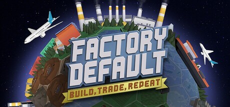Games like Factory Default: Build, Trade, Repeat