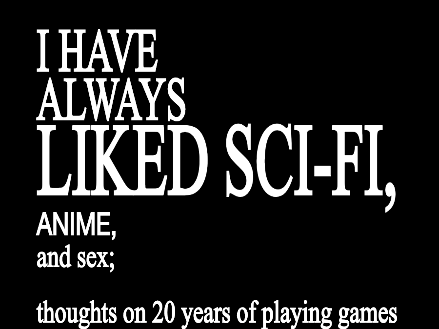 Games like I have always liked sci-fi, anime, and sex