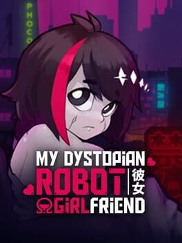Games like My Dystopian Robot Girlfriend