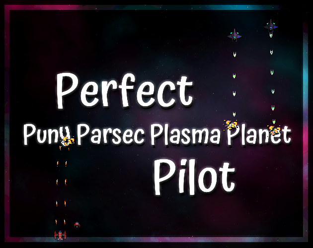 Games like Perfect Puny Parsec Plasma Planet Pilot