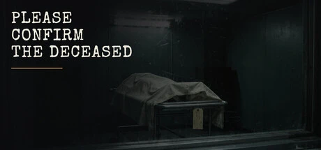 Games like PLEASE CONFIRM THE DECEASED