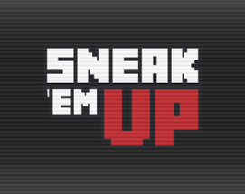 Sneak 'em Up Image