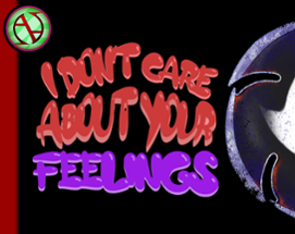 I Don't Care About Your Feelings Image