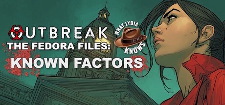 Games like Outbreak The Fedora Files: What Lydia Knows - Known Factors