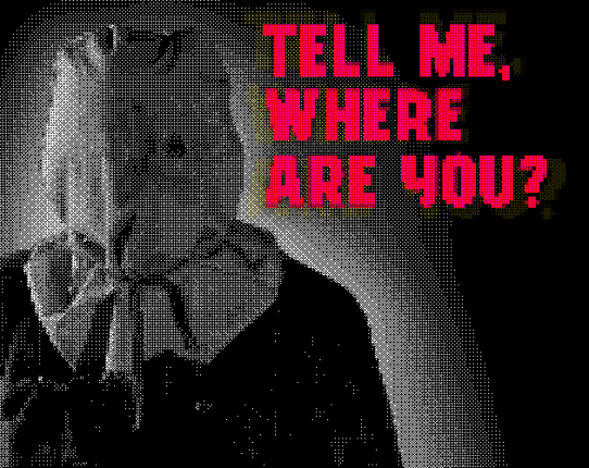 TELL ME, WHERE ARE YOU? Image