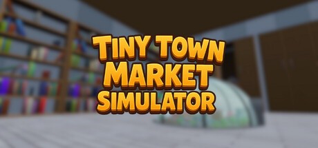 Games like Tiny Town Market Simulator