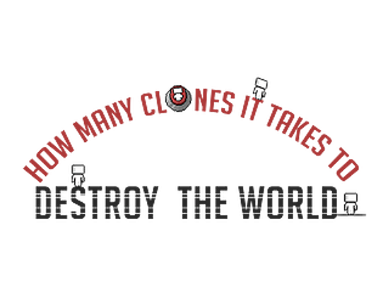 HOW  MANY CLONES IT TAKES TO DESTROY THE WORLD Image