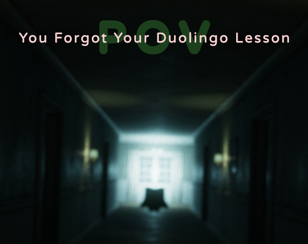 Games like POV You Forgot Your Duolingo Lesson