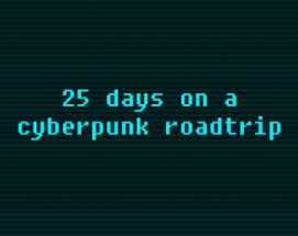 25 Days on a Cyberpunk Roadtrip Image