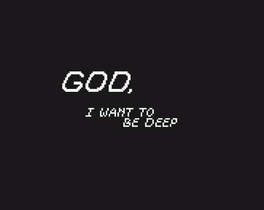 GOD, I WANT TO BE DEEP Game Cover