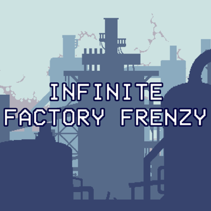Infinite Factory Frenzy Image