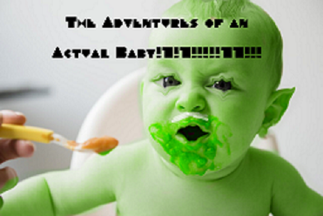 The Adventures of an Actual Baby !111!!11!!1~1!!1!111 Image