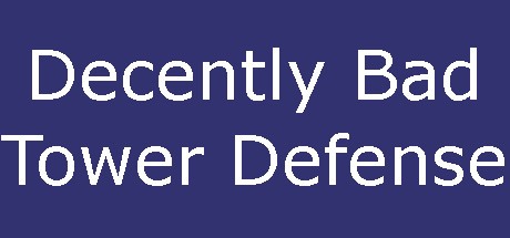 Games like Decently Bad Tower Defense