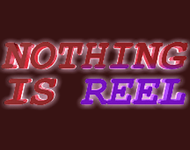 Nothing is Reel Image