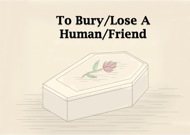 To Bury/Lose A Human/Friend Image