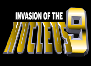 Invasion of the Nucleus Nine Image