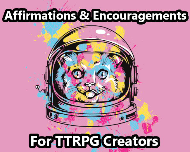 Games like Affirmations & Encouragements For TTRPG Creators