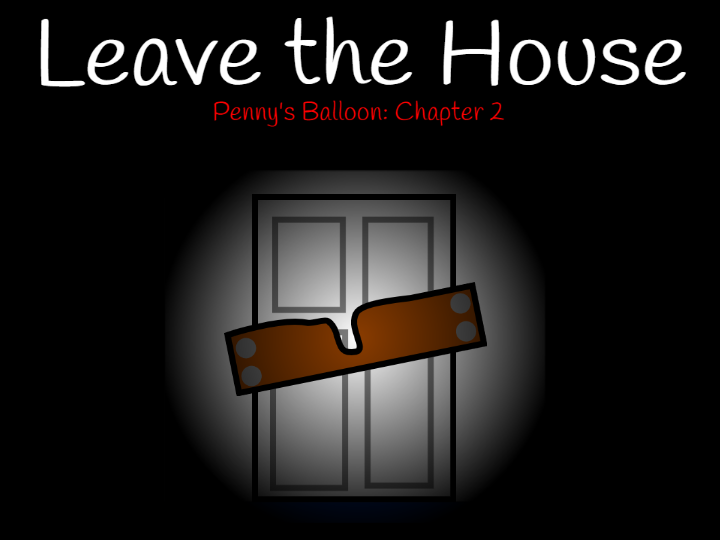 Games like Leave The House (Penny's Balloon Chapter 2)