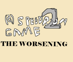 (a) speedrun game 2: the worsening Image