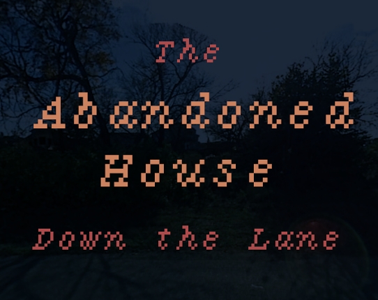 The Abandoned House Down the Lane Game Cover