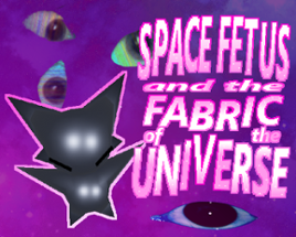 SPACE FETUS and the FABRIC OF THE UNIVERSE Image