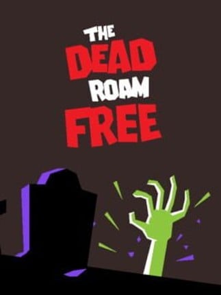 The Dead Roam Free Image