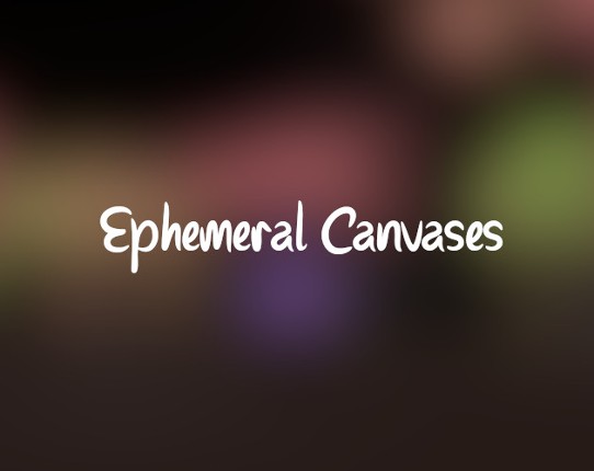 Ephemeral Canvases Image