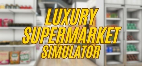 Games like Luxury Supermarket Simulator