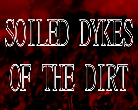 Soiled Dykes of the Dirt (18+) Image