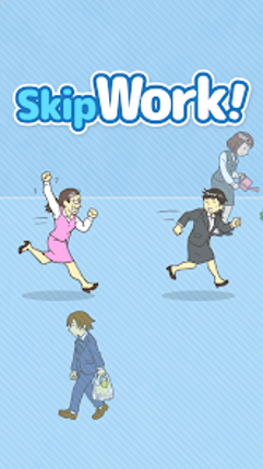 Skip Work! - Easy Escape! Image