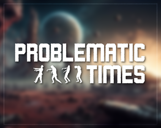 Problematic Times Game Cover