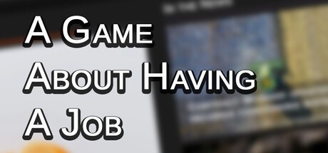 Games like A Game About Having A Job