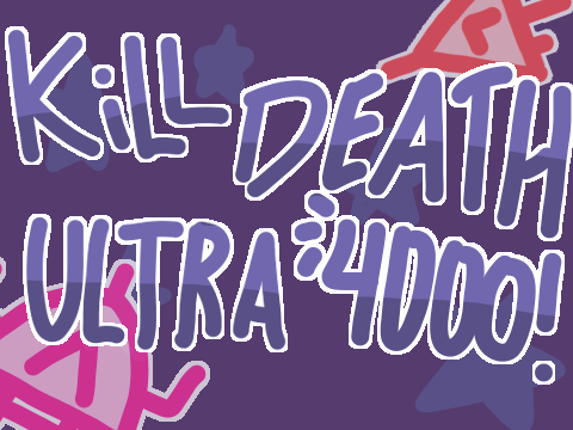 KILL DEATH ULTRA 4000! Image