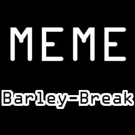 Games like Meme Barley-Break