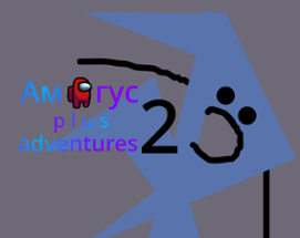 Амогус! p l u s! adventures 2 (ЗЛОЕ ДВИЖЕНИЕ) Image