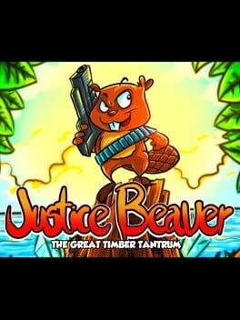 Games like Justice Beaver: The Great Timber Tantrum