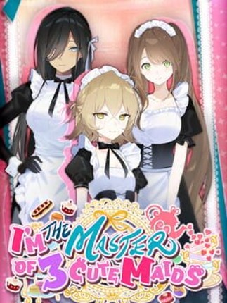 I'm the Master of 3 Cute Maids Image