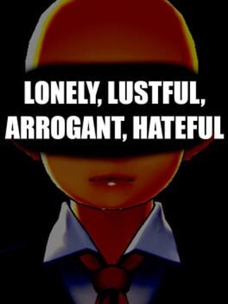 Lonley, Lustful, Arrogant, Hateful Image