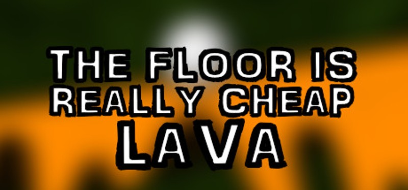 The Floor Is Really Cheap Lava Image