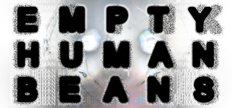 Games like EMPTY HUMAN BEANS